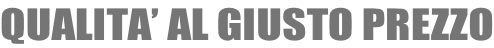 QUALITA’ AL GIUSTO PREZZO